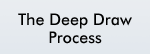 The Deep Draw Process